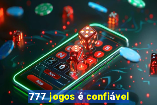 777 jogos é confiável