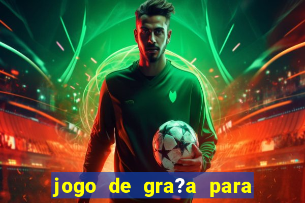 jogo de gra?a para ganhar dinheiro