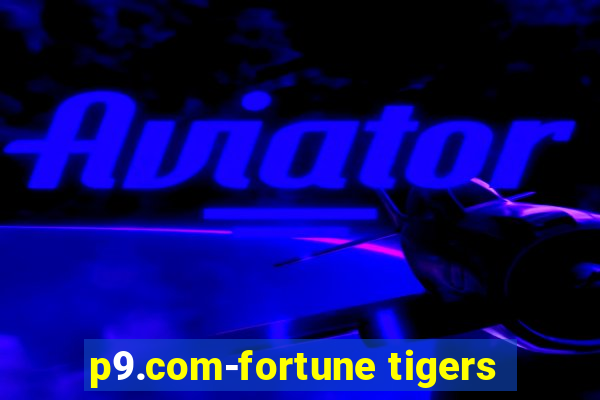 p9.com-fortune tigers