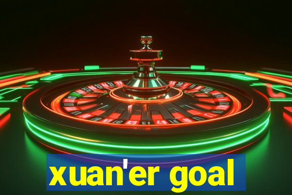 xuan'er goal