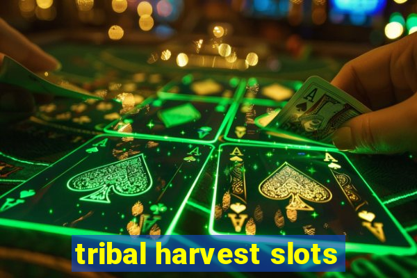 tribal harvest slots