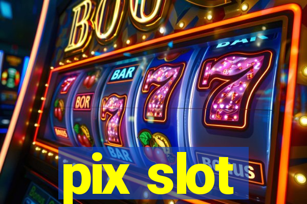 pix slot