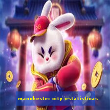 manchester city estatisticas