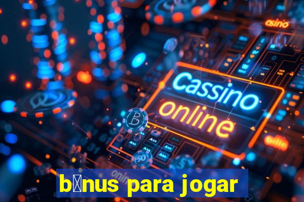 b么nus para jogar