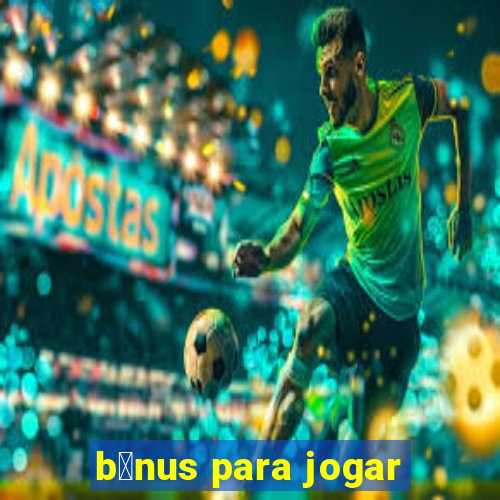 b么nus para jogar