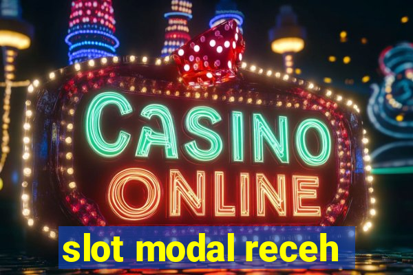 slot modal receh