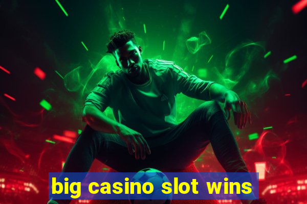 big casino slot wins