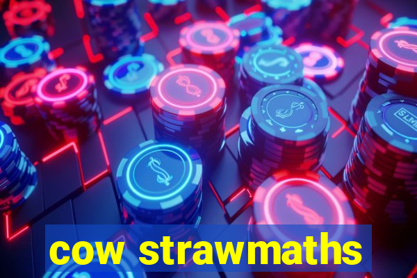 cow strawmaths