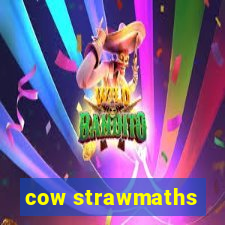 cow strawmaths