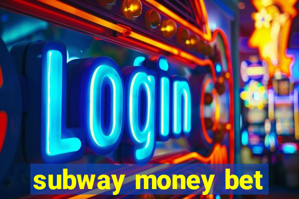 subway money bet