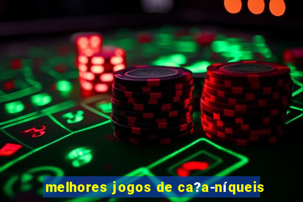 melhores jogos de ca?a-níqueis