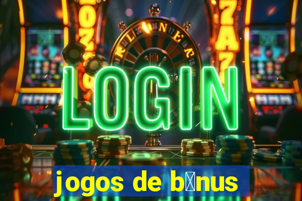 jogos de b么nus