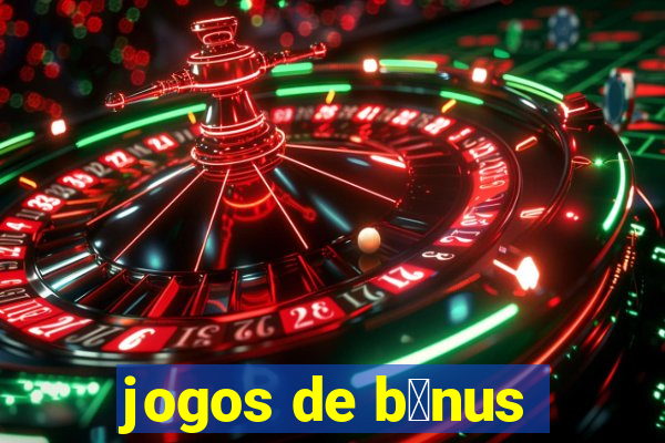 jogos de b么nus