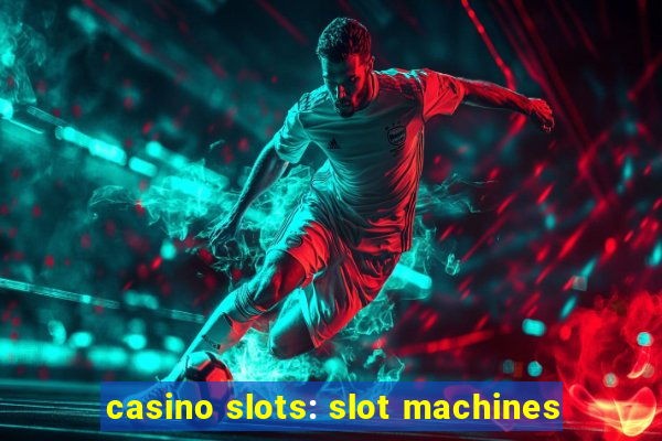 casino slots: slot machines