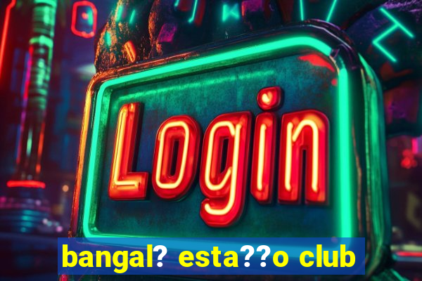 bangal? esta??o club