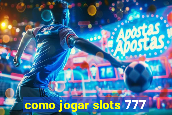 como jogar slots 777