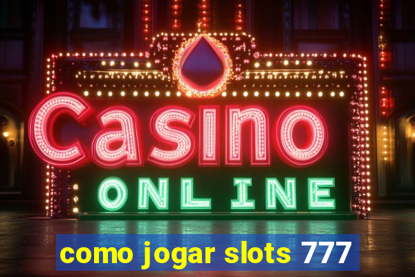 como jogar slots 777