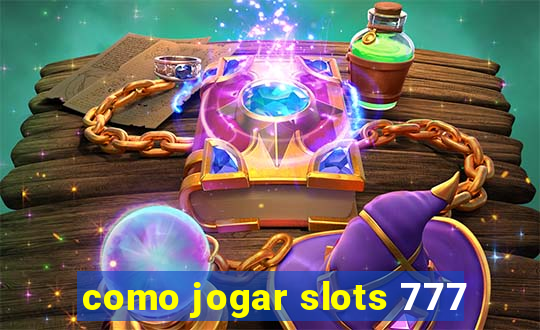 como jogar slots 777