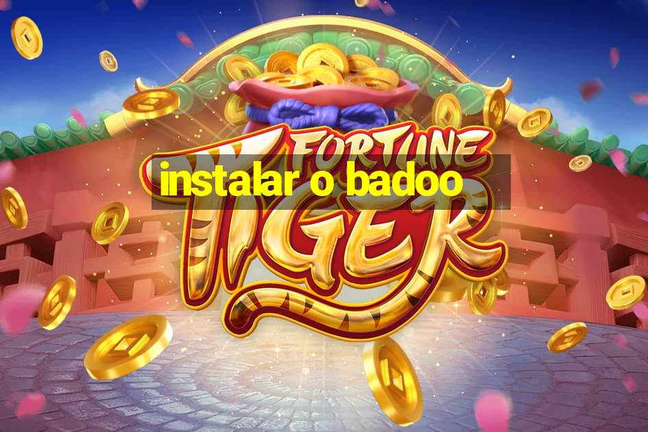 instalar o badoo