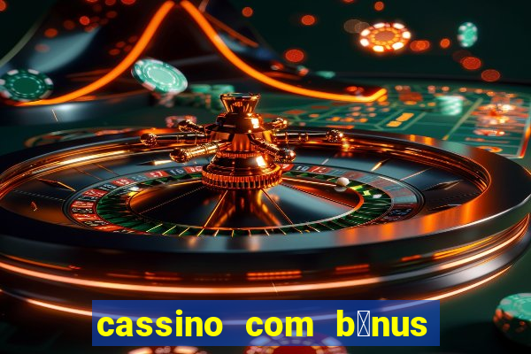 cassino com b么nus de cadastro