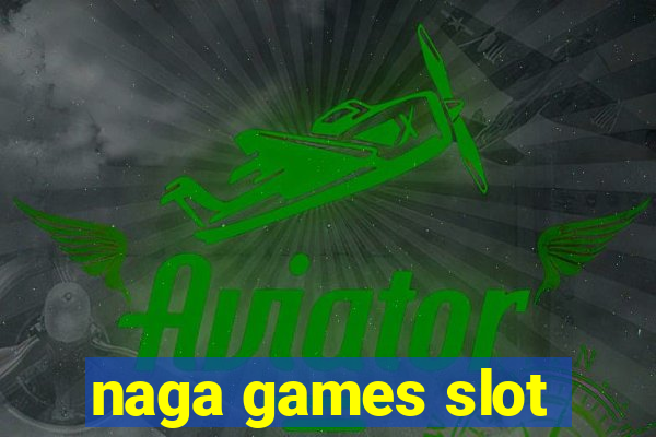 naga games slot