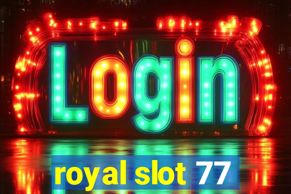 royal slot 77