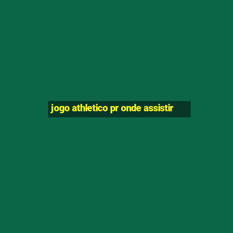 jogo athletico pr onde assistir