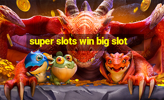 super slots win big slot