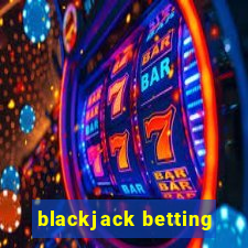 blackjack betting