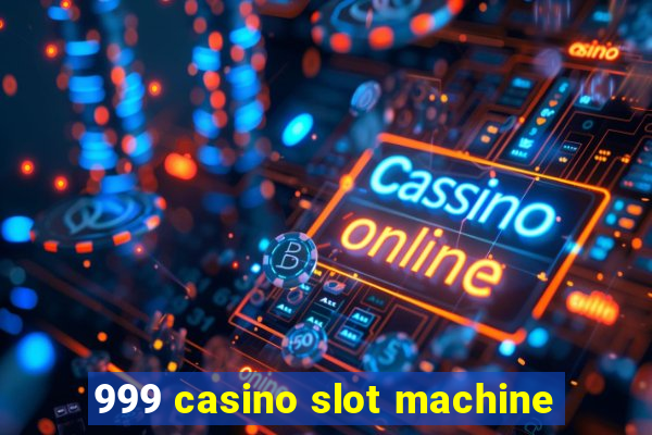 999 casino slot machine