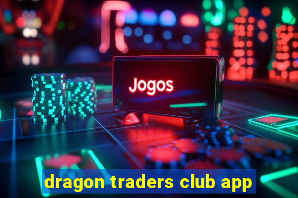 dragon traders club app