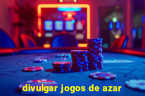 divulgar jogos de azar