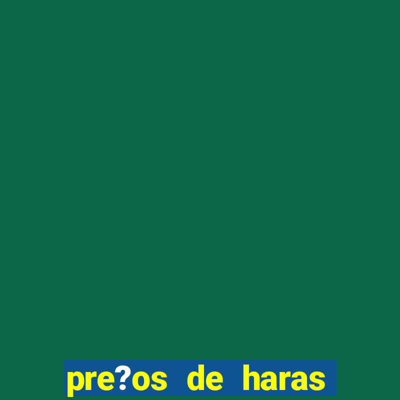 pre?os de haras buona fortuna