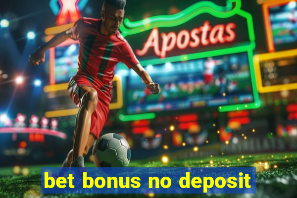 bet bonus no deposit