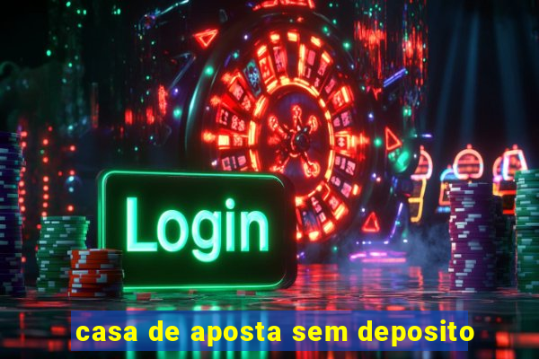 casa de aposta sem deposito