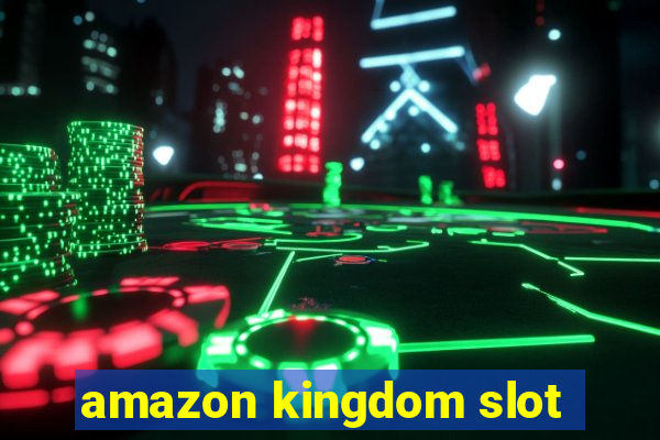 amazon kingdom slot