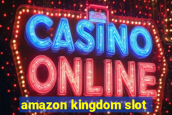 amazon kingdom slot