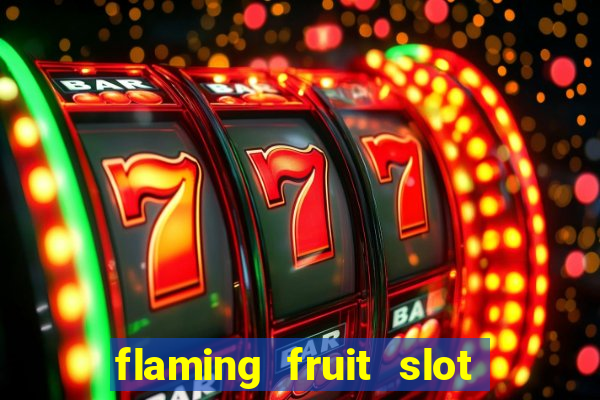 flaming fruit slot free play