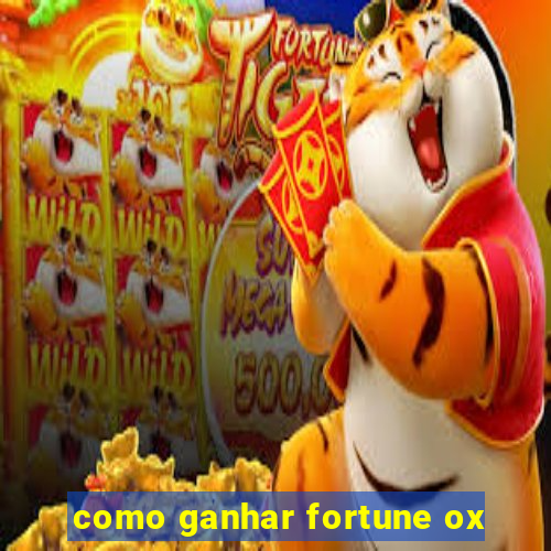 como ganhar fortune ox