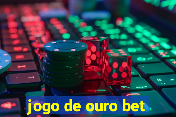 jogo de ouro bet