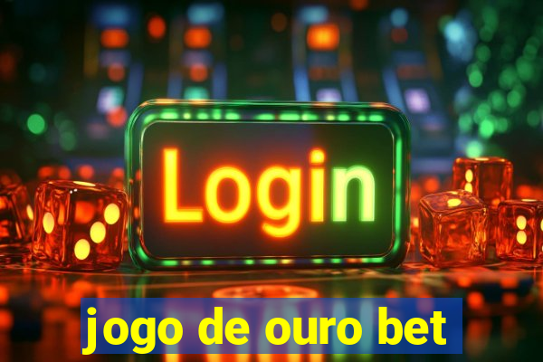 jogo de ouro bet