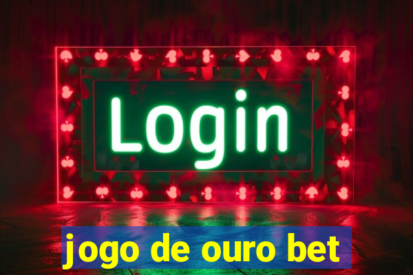 jogo de ouro bet