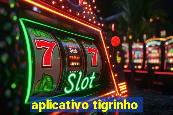 aplicativo tigrinho