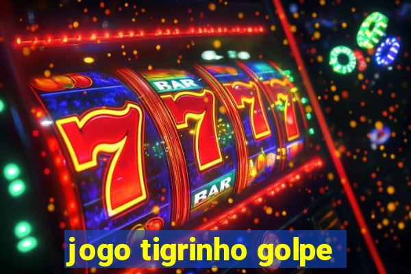 jogo tigrinho golpe