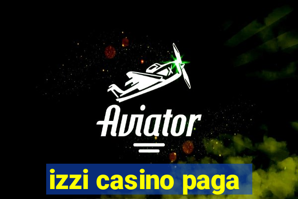 izzi casino paga