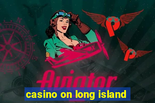 casino on long island