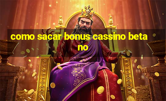 como sacar bonus cassino betano