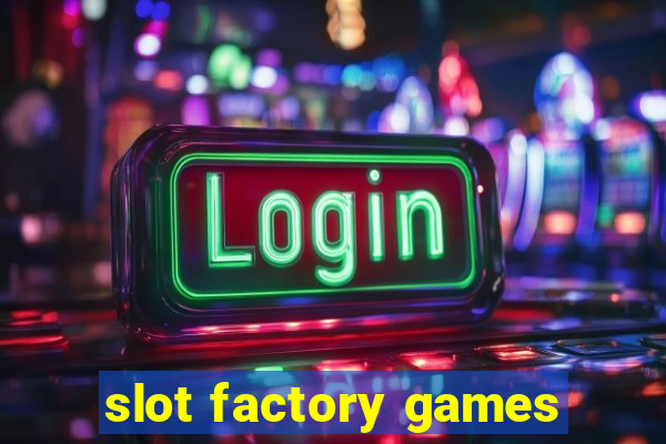 slot factory games