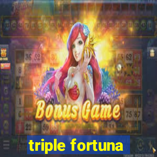 triple fortuna