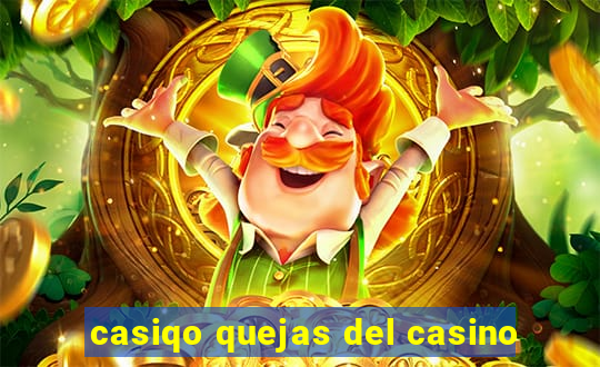 casiqo quejas del casino